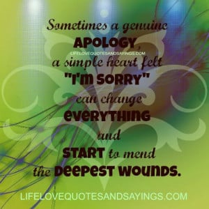Sometimes a genuine apology,a simple heart felt “I AM SORRY” can ...