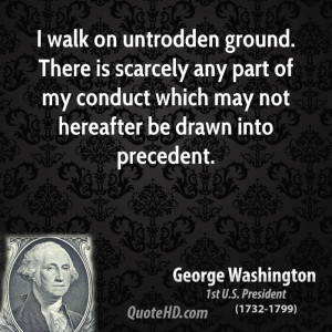 walk on untrodden ground. There is scarcely any part of my conduct ...