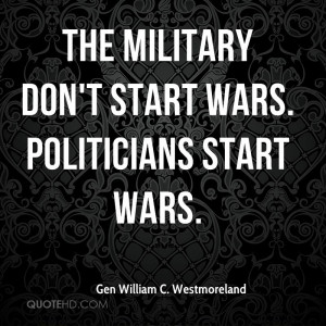 The Military Dont Start Wars Politicians