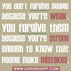 forgive people because you re weak you forgive them because you re ...