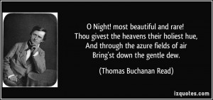 ... fields of air Bring'st down the gentle dew. - Thomas Buchanan Read