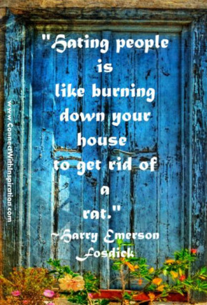 Quotes On Hate, Dealing with Hate, hating people is like burning down ...
