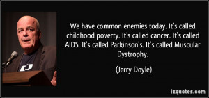 We have common enemies today. It's called childhood poverty. It's ...