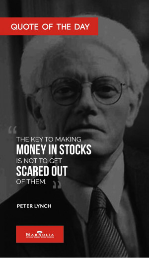 ... making money in stocks is not to get scared out of them.