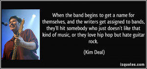 ... kind of music, or they love hip hop but hate guitar rock. - Kim Deal