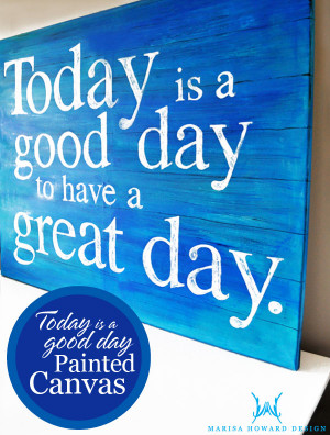 Today is a Good Day Painted Canvas