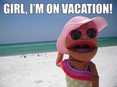 Marianne Hawthorne Vacation MEME Girl, I'm on vacation! www.facebook ...