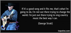 ... out there trying to sing country music the best way I can. - George