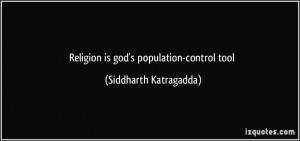 Religion is god's population-control tool - Siddharth Katragadda