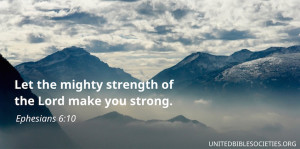 Let the mighty strength of the Lord make you strong