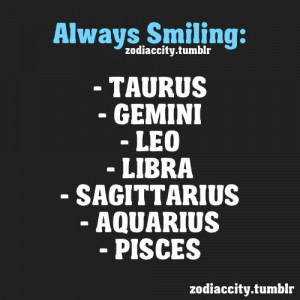 ... smiling: Taurus, Gemini, Leo, Libra, Sagittarius, Aquarius, Pisces
