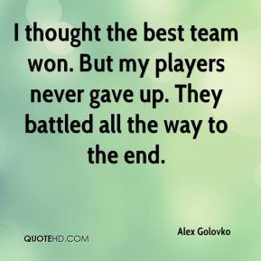 Alex Golovko - I thought the best team won. But my players never gave ...