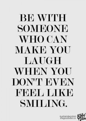 Be with someone who makes you laugh!
