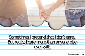 Sometimes I Pretend That I Don’t Care, But Really, I Care More Than ...