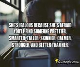She's Jealous Because She's Afraid You'll Find Someone Prettier ...