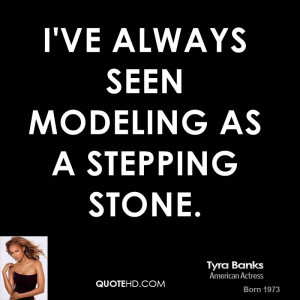 ve always seen modeling as a stepping stone.