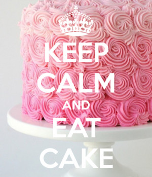 keep calm #eat cake #cake