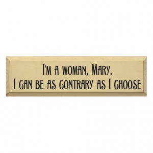 Classic Quote Wooden Sign - I Can Be Contrary As I Choose