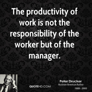The productivity of work is not the responsibility of the worker but ...