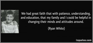 We had great faith that with patience, understanding, and education ...