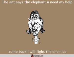 The Ant Says Elephant Need Help Come Back Will Fight