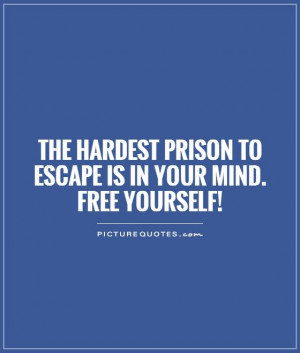 Mind Quotes Escape Quotes Prison Quotes