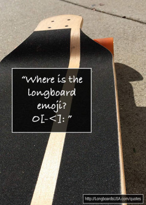 more on longboard quotes quotes for longboarding skate quotes
