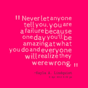 ... ll be amazing at what you do and everyone will realize they were wrong