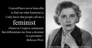 Rebecca West- Always loved this quote!