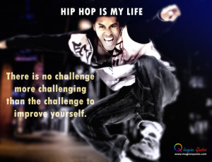 HIP HOP IS MY LIFEThere is no challenge more challenging than the ...