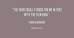 quote-Pedro-Almodovar-the-1980s-really-ended-for-me-in-59513.png