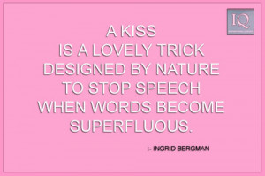 Kiss Is A Lovely Trick Designed By Nature To Stop Speech When Words ...