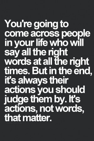 in the end it s always their actions you should judge them by it s ...