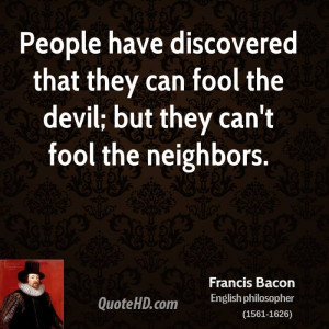 People have discovered that they can fool the devil; but they can't ...