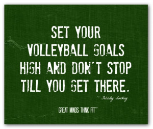 Set your volleyball goals high and don'tstop till you get there ...