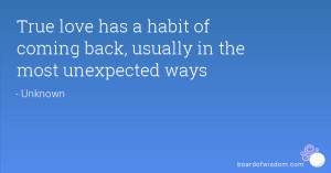 Quotes About True Love Coming Back True love has a habit of