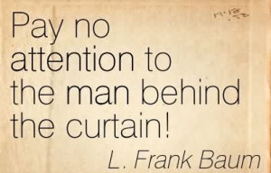 Pay No Attention To The Man Behind The Curtain! L. Frank Baum