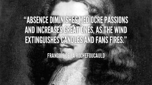 ... Passions and increases Great ones. – Francois de La Rochefoucauld