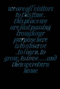 thumbnail of quotes we are all visitors to this time , this place we ...