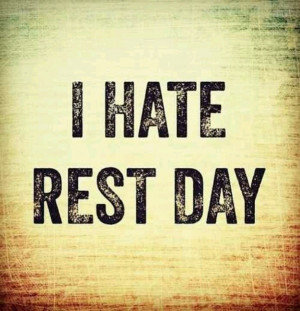 hate rest day: Rest Day Workout Quotes, Gym Motivation, Hate Rest ...