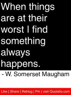 ... something always happens. - W. Somerset Maugham #quotes #quotations