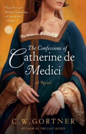 The Confessions of Catherine de Medici is an historical fictional ...