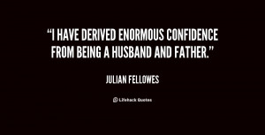 have derived enormous confidence from being a husband and father ...