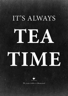 The Hatter: Its always tea time, Quote from Alice in Wonderland, Tea ...