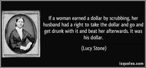 If a woman earned a dollar by scrubbing, her husband had a right to ...
