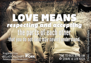 Relationships Work Quote: Love Means Respecting and Accepting