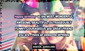 Birthday to the MOST WONDERFUL, AWESOME, BEAUTIFUL, OUTRAGEOUSLY FUNNY ...