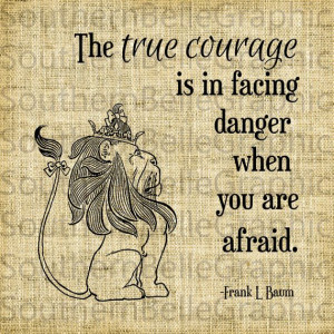Courage//Cowardly Lion Quote//Wizard of Oz by SouthernBelleGraphic, $1 ...