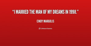 quote-Cindy-Margolis-i-married-the-man-of-my-dreams-201280.png