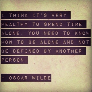 ... to be alone and not be defined by another person oscar wilde # quotes